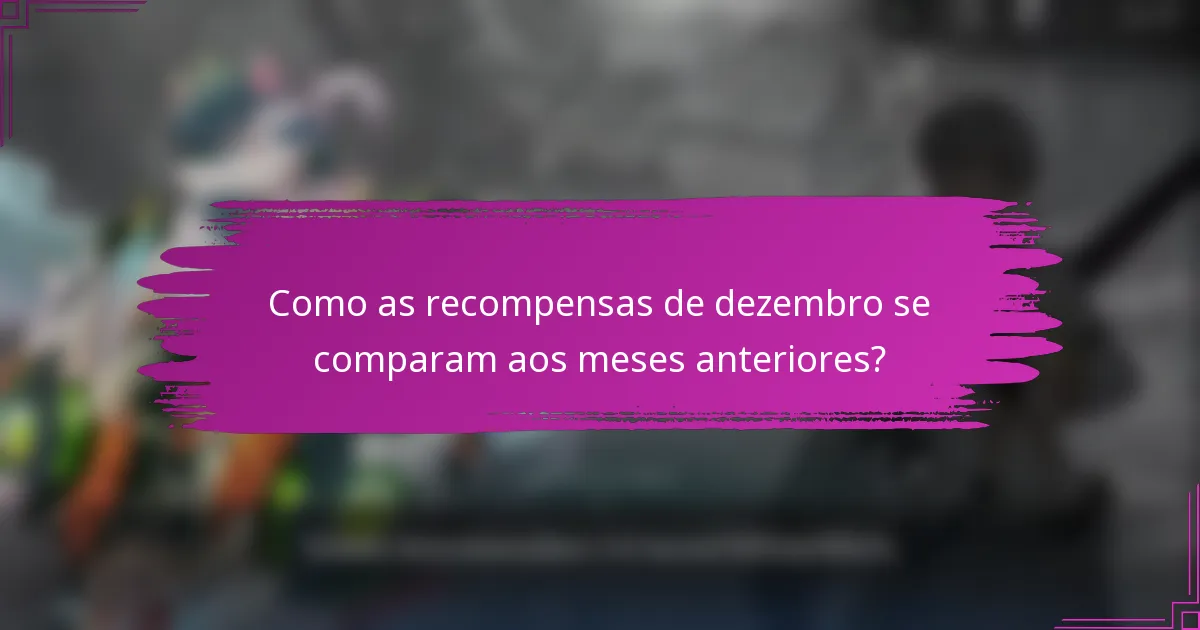Como as recompensas de dezembro se comparam aos meses anteriores?