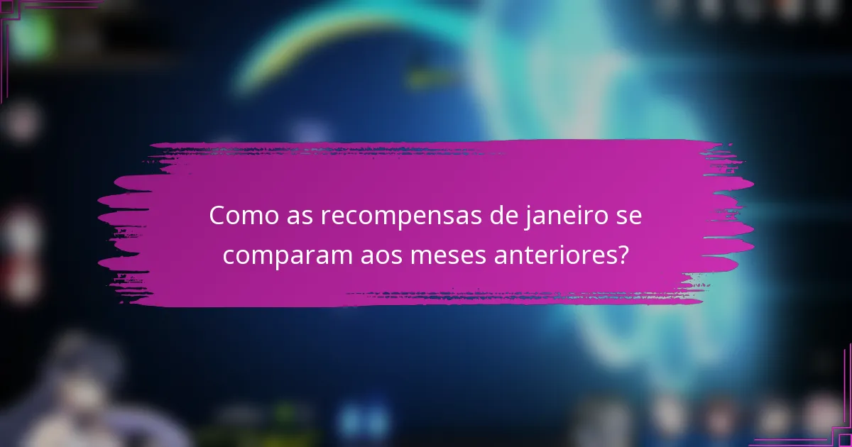 Como as recompensas de janeiro se comparam aos meses anteriores?