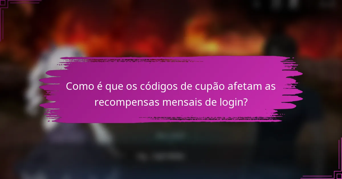 Como é que os códigos de cupão afetam as recompensas mensais de login?