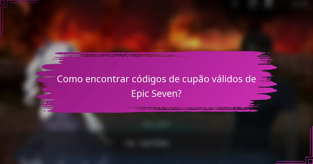 Como encontrar códigos de cupão válidos de Epic Seven?