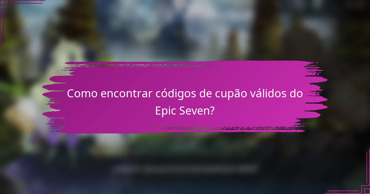 Como encontrar códigos de cupão válidos do Epic Seven?