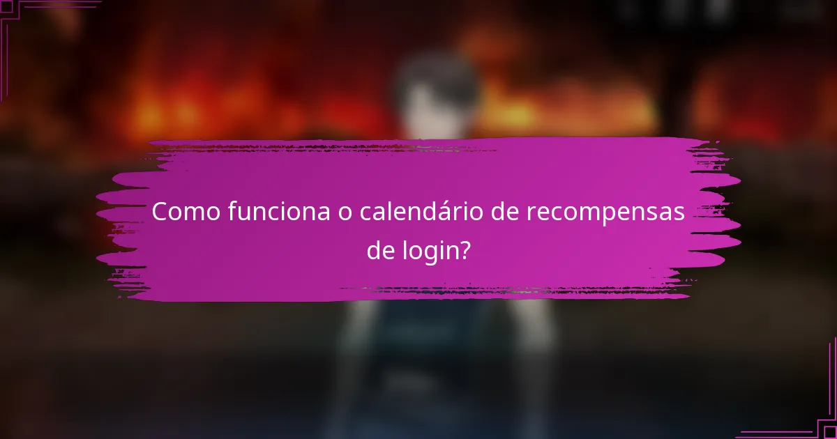 Como funciona o calendário de recompensas de login?