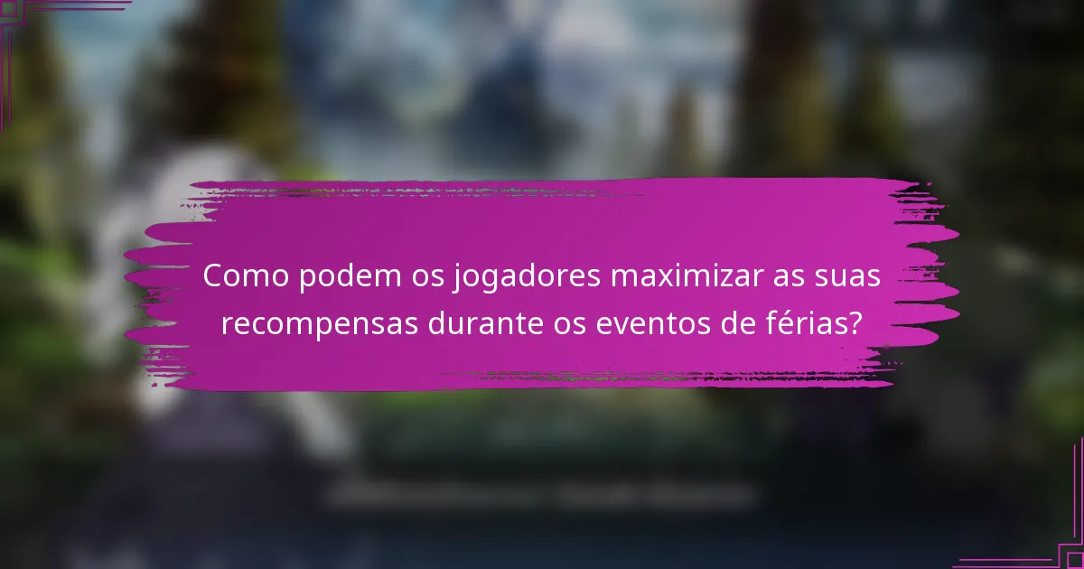 Como podem os jogadores maximizar as suas recompensas durante os eventos de férias?