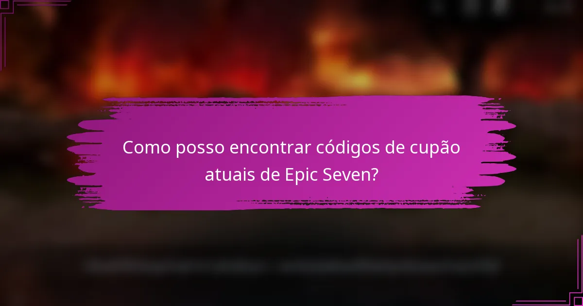 Como posso encontrar códigos de cupão atuais de Epic Seven?