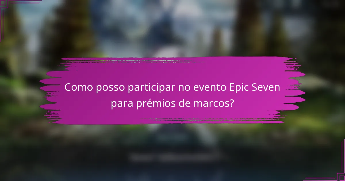 Como posso participar no evento Epic Seven para prémios de marcos?