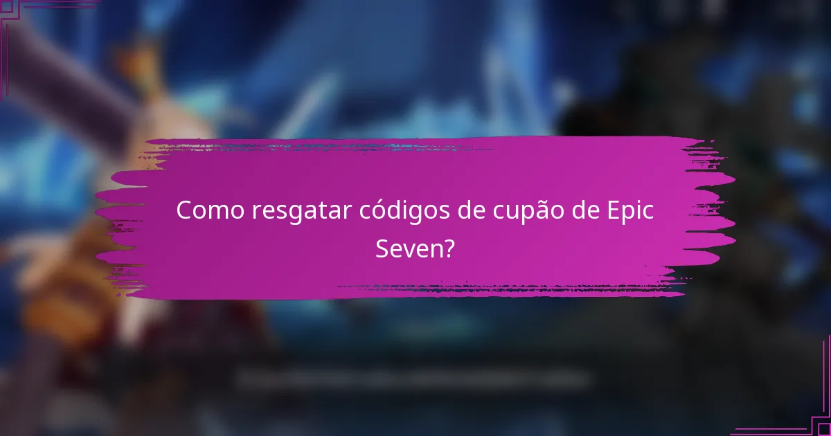 Como resgatar códigos de cupão de Epic Seven?