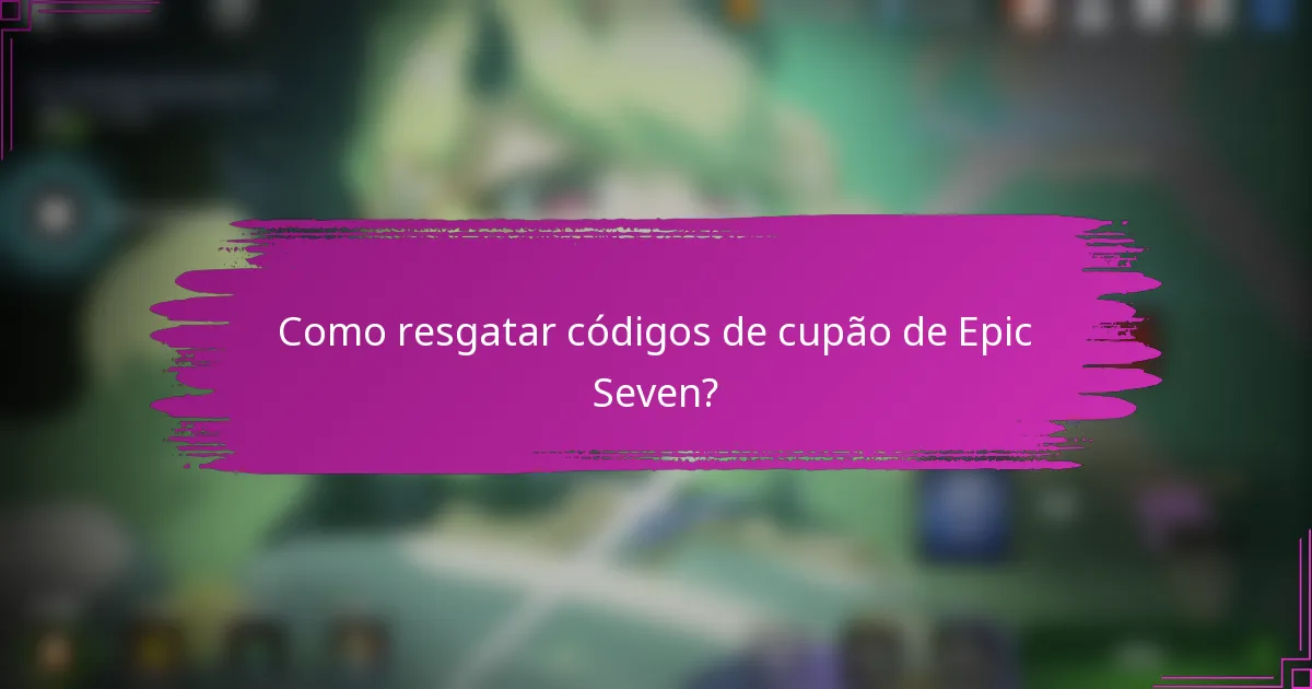Como resgatar códigos de cupão de Epic Seven?