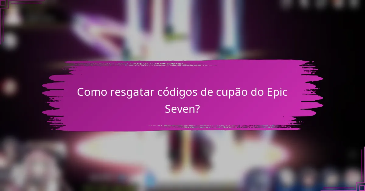 Como resgatar códigos de cupão do Epic Seven?
