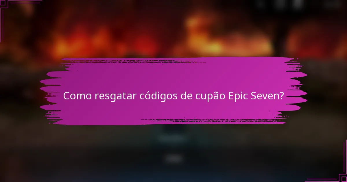 Como resgatar códigos de cupão Epic Seven?