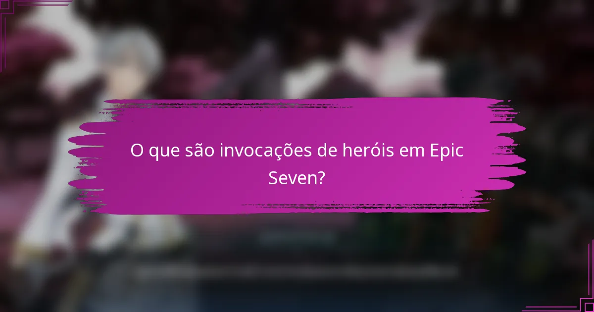 O que são invocações de heróis em Epic Seven?