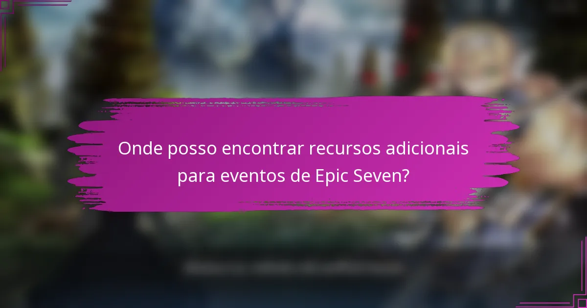 Onde posso encontrar recursos adicionais para eventos de Epic Seven?
