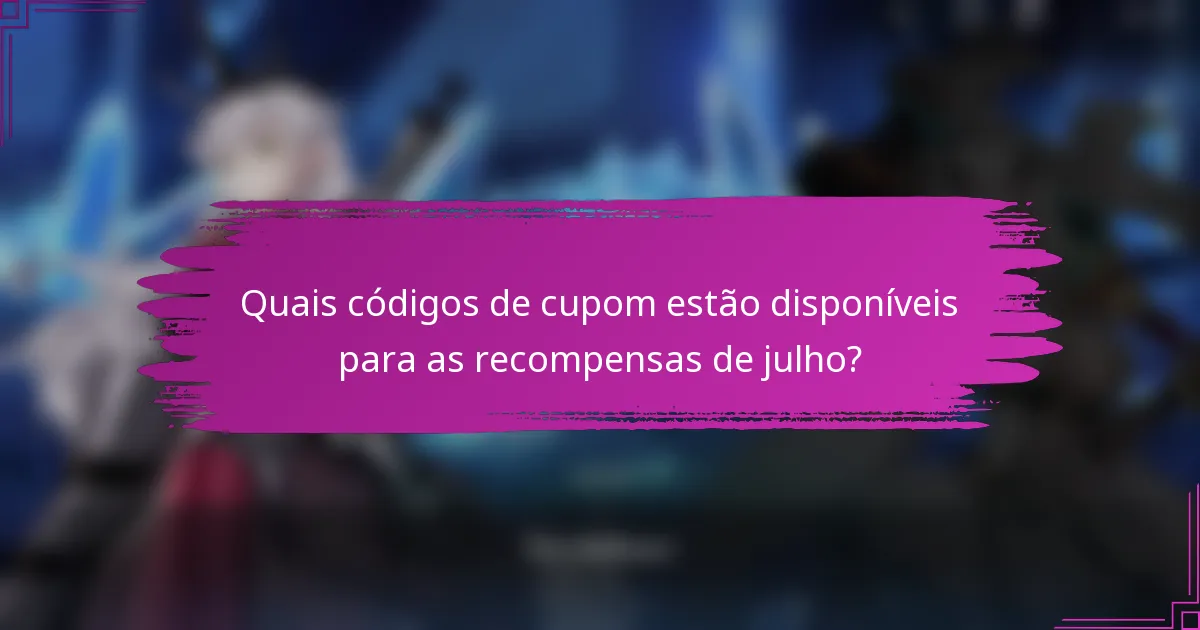 Quais códigos de cupom estão disponíveis para as recompensas de julho?