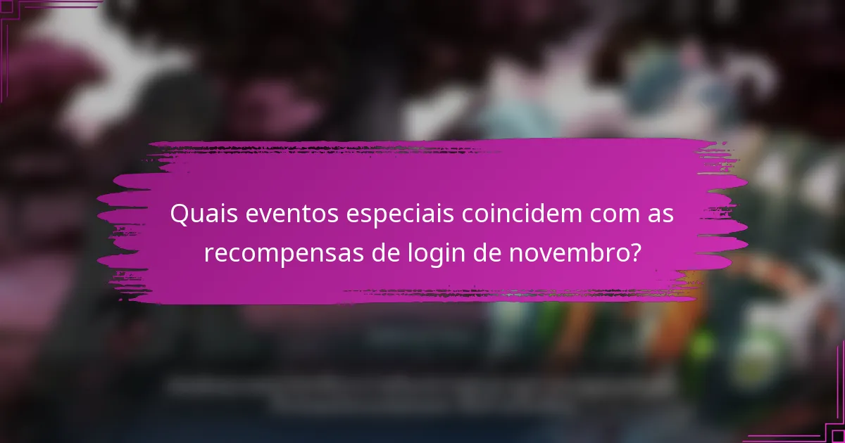Quais eventos especiais coincidem com as recompensas de login de novembro?
