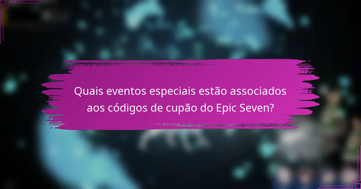 Quais eventos especiais estão associados aos códigos de cupão do Epic Seven?