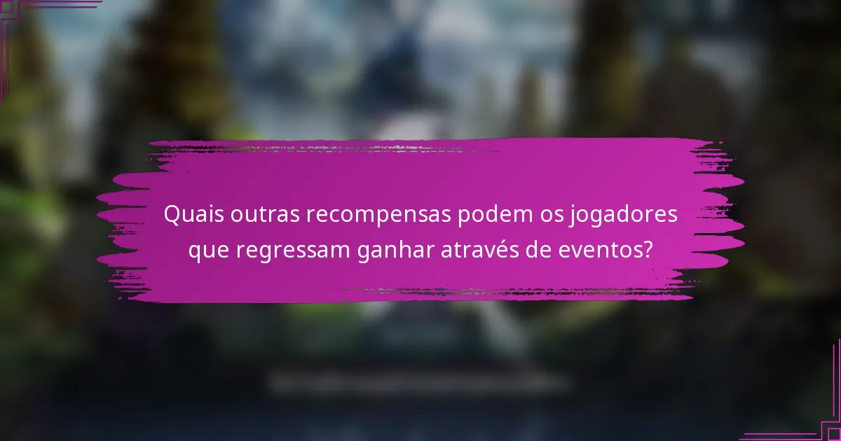 Quais outras recompensas podem os jogadores que regressam ganhar através de eventos?