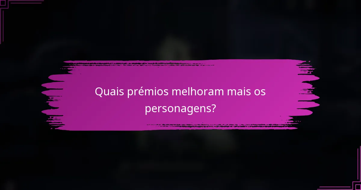 Quais prémios melhoram mais os personagens?