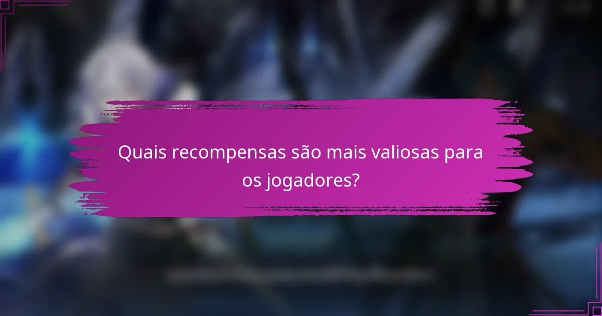 Quais recompensas são mais valiosas para os jogadores?
