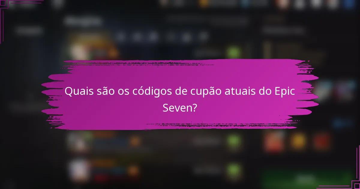 Quais são os códigos de cupão atuais do Epic Seven?