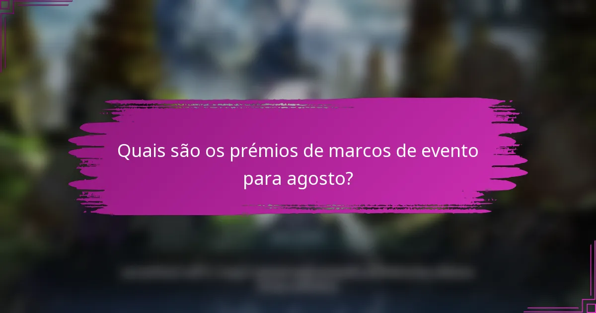 Quais são os prémios de marcos de evento para agosto?
