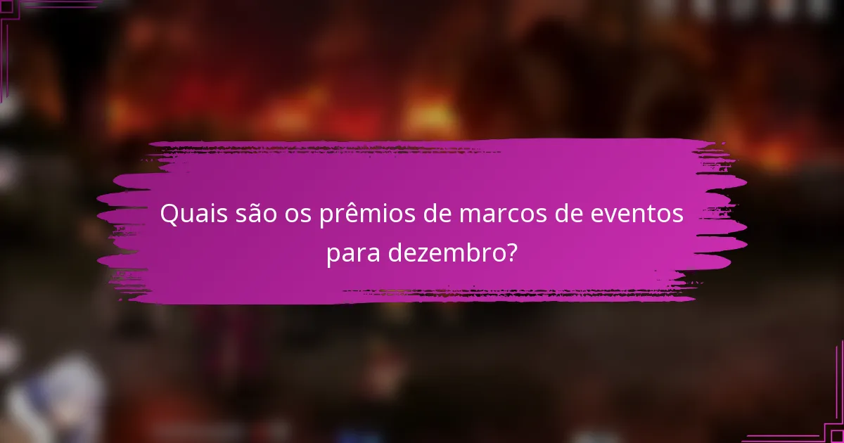 Quais são os prêmios de marcos de eventos para dezembro?