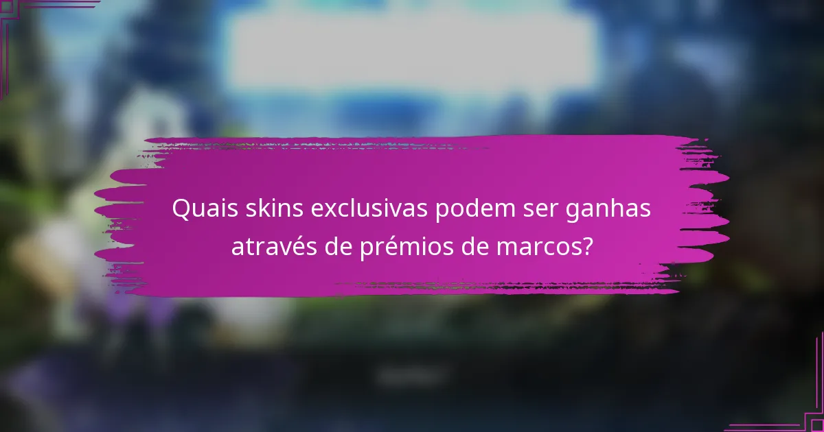 Quais skins exclusivas podem ser ganhas através de prémios de marcos?