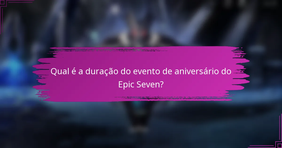 Qual é a duração do evento de aniversário do Epic Seven?