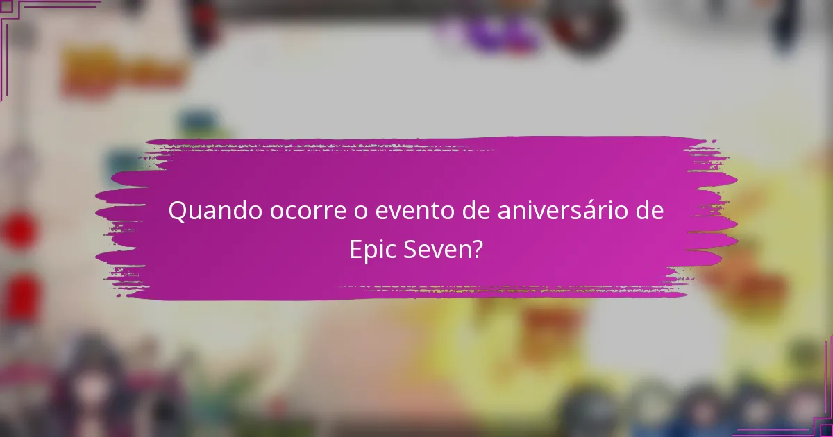 Quando ocorre o evento de aniversário de Epic Seven?