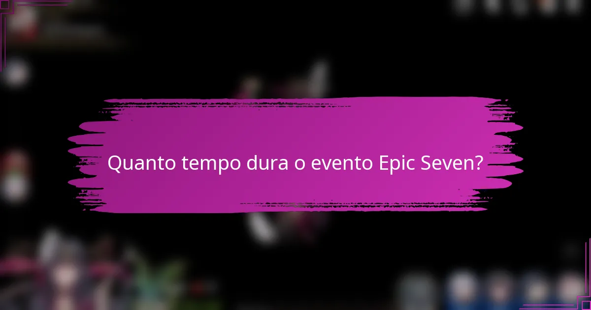 Quanto tempo dura o evento Epic Seven?